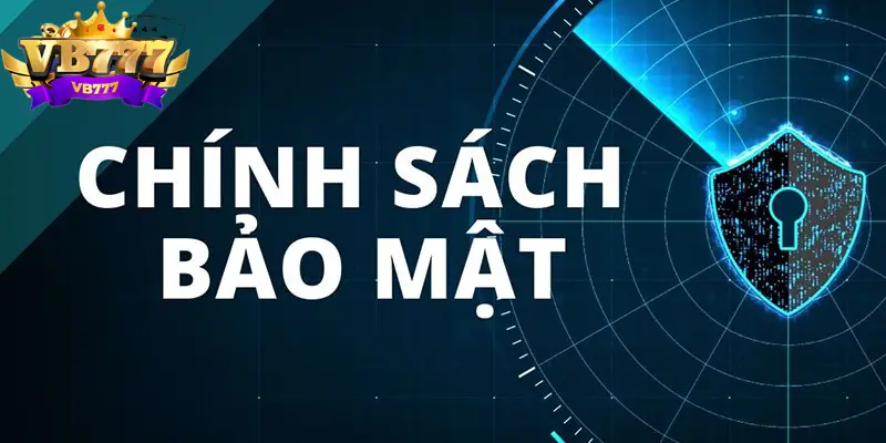 Giới thiệu tổng quan về chính sách bảo mật vb777 Giới thiệu tổng quan về chính sách bảo mật vb777