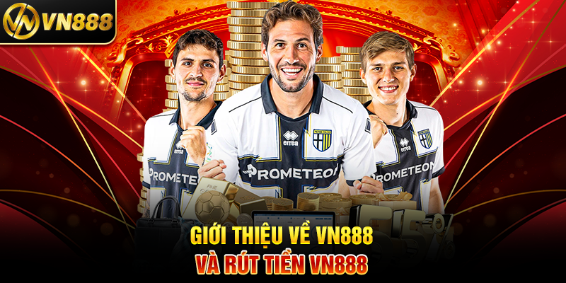 Giới Thiệu Về VN888 Và Rút Tiền VN888