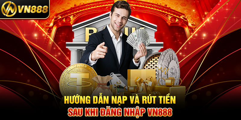 Đăng Nhập VN888 - Cách Truy Cập Dễ Dàng Vào Sân Chơi Cá Cược Hướng Dẫn Nạp Và Rút Tiền Sau Khi Đăng Nhập VN888
