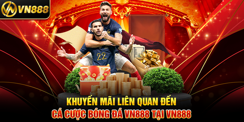 Cá Cược Bóng Đá VN888: Khám Phá Kèo Hot và Thắng Lớn Khuyến Mãi Liên Quan Đến Cá Cược Bóng Đá VN888 Tại VN888