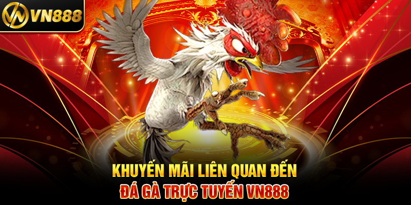 Đá Gà Trực Tuyến VN888: Sân Chơi Cá Cược Đỉnh Cao Mọi Lúc Khuyến Mãi Liên Quan Đến Đá Gà Trực Tuyến VN888