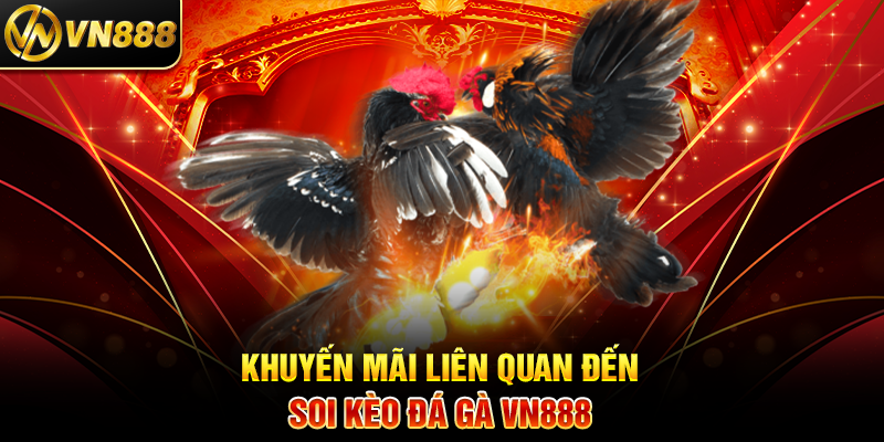 Soi Kèo Đá Gà VN888: Mẹo Hay Để Thắng Cược Dễ Dàng Khuyến Mãi Liên Quan Đến Soi Kèo Đá Gà VN888