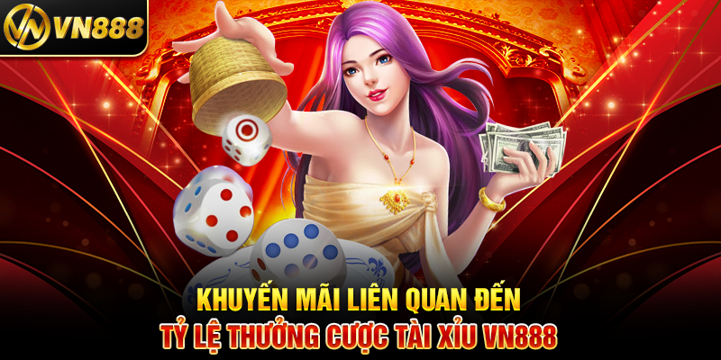Tỷ Lệ Thưởng Tài Xỉu VN888: Bí Quyết Tối Ưu Hóa Lợi Nhuận Khuyến Mãi Liên Quan Đến Tỷ Lệ Thưởng Cược Tài Xỉu VN888