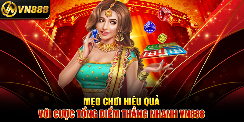 Cược Tổng Điểm VN888 Bí Quyết Cá Cược Nhanh Chóng và Hấp Dẫn Mẹo Chơi Hiệu Quả Với Cược Tổng Điểm Thắng Nhanh VN888