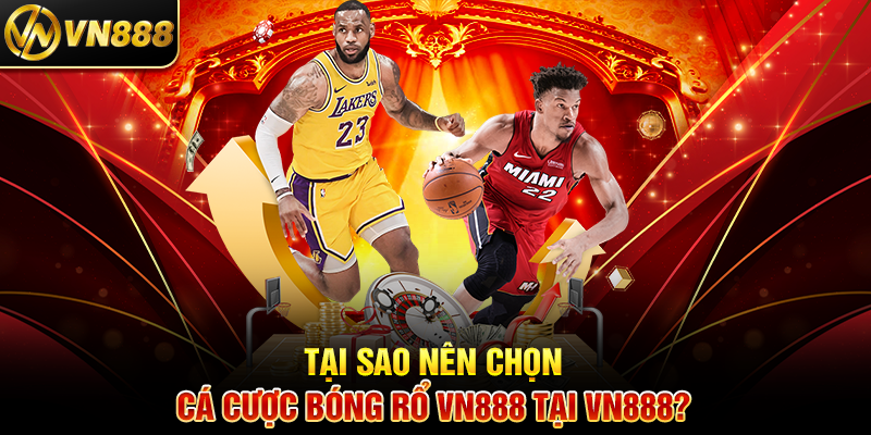 Cá Cược Bóng Rổ VN888: Trải Nghiệm Kịch Tính Với Tỷ Lệ Thưởng Cao Tại Sao Nên Chọn Cá Cược Bóng Rổ VN888 Tại VN888?