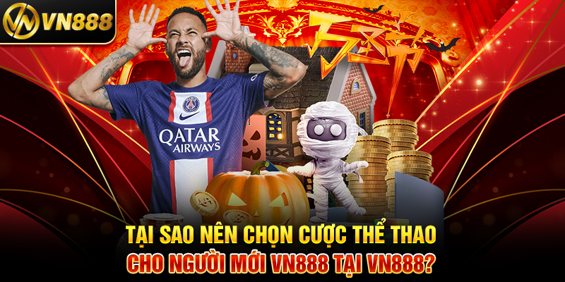Cá Cược Thể Thao VN888: Hành Trình Dễ Dàng Cho Người Mới Tại Sao Nên Chọn Cược Thể Thao Cho Người Mới VN888 Tại VN888?