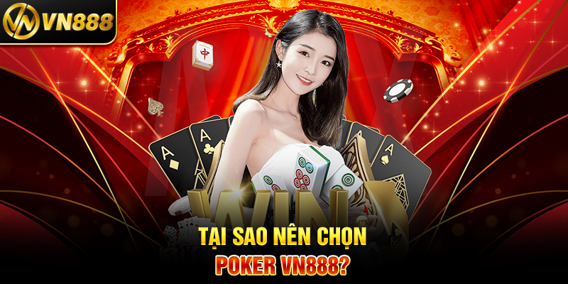 Poker VN888: Hành Trình Cá Cược Đầy Kịch Tính và Thưởng Lớn Tại Sao Nên Chọn Poker VN888?