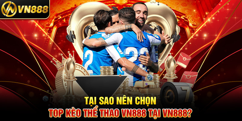 Top Kèo Thể Thao VN888: Bí Quyết Cá Cược Thành Công Tại Sao Nên Chọn Top Kèo Thể Thao VN888 Tại VN888?