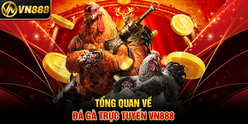 Đá Gà Trực Tuyến VN888: Sân Chơi Cá Cược Đỉnh Cao Mọi Lúc Tổng Quan Về Đá Gà Trực Tuyến VN888