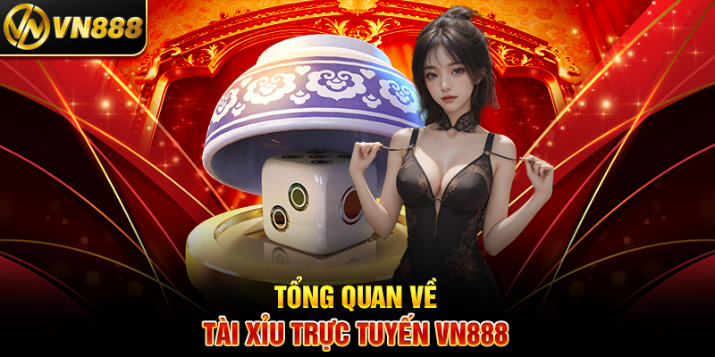 Tài Xỉu Trực Tuyến VN888 Trải Nghiệm Cá Cược Đỉnh Cao Và Thông Minh Tổng Quan Về Tài Xỉu Trực Tuyến VN888