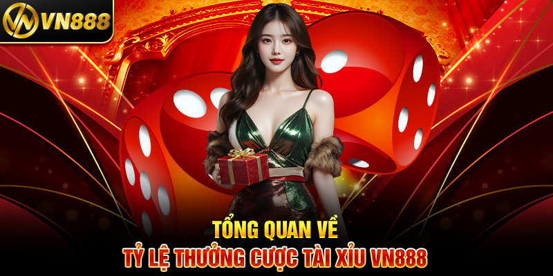 Tỷ Lệ Thưởng Tài Xỉu VN888: Bí Quyết Tối Ưu Hóa Lợi Nhuận Tổng Quan Về Tỷ Lệ Thưởng Cược Tài Xỉu VN888