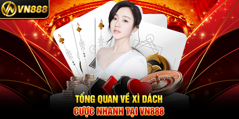 Xì Dách VN888: Bí Quyết Thắng Lớn Với Trò Chơi Cược Nhanh Tổng Quan Về Xì Dách Cược Nhanh Tại VN888