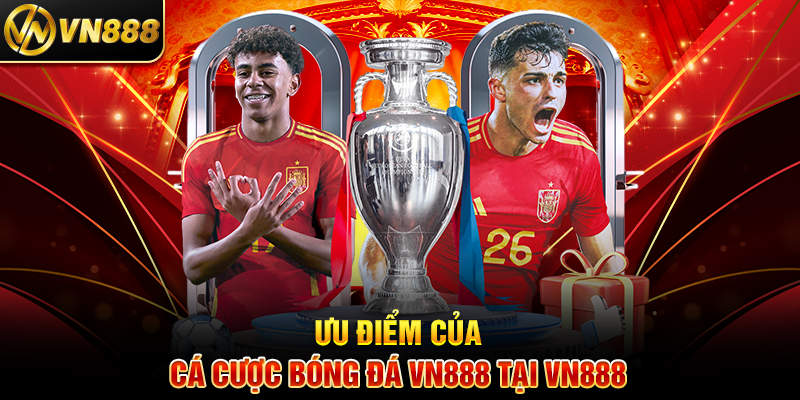 Cá Cược Bóng Đá VN888: Khám Phá Kèo Hot và Thắng Lớn Ưu Điểm Của Cá Cược Bóng Đá VN888 Tại VN888