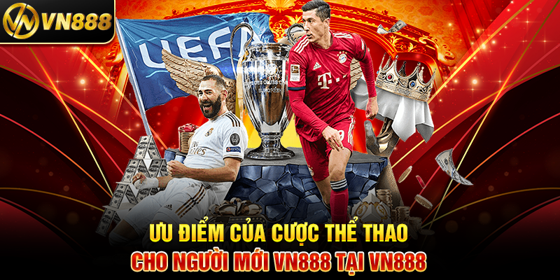 Cá Cược Thể Thao VN888: Hành Trình Dễ Dàng Cho Người Mới Ưu Điểm Của Cược Thể Thao Cho Người Mới VN888 Tại VN888