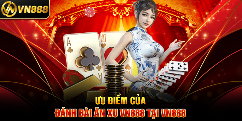 Đánh Bài Ăn Xu VN888: Giải Trí Thú Vị Với Phần Thưởng Hấp Dẫn Ưu Điểm Của Đánh Bài Ăn Xu VN888 Tại VN888