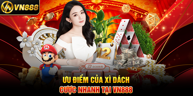 Xì Dách VN888: Bí Quyết Thắng Lớn Với Trò Chơi Cược Nhanh Ưu Điểm Của Xì Dách Cược Nhanh Tại VN888