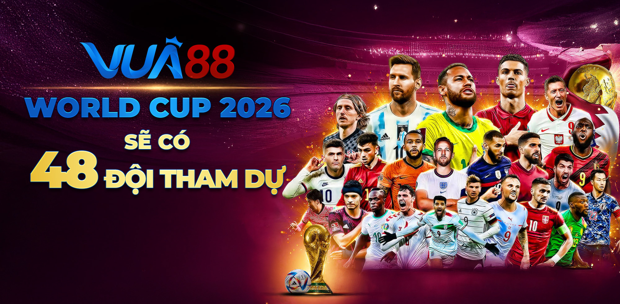 World Cup 2026 sẽ có 48 đội tham dự World Cup 2026 sẽ có 48 đội tham dự